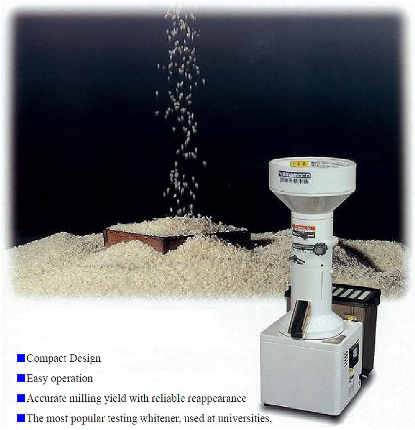 Compact Design,
Easy operation, Accurate milling yield with reliable reappearance, The most popular testing whitener, used at universities,
laboratories and many other public organization in Japan,
authorized by Japan Grain Inspection Association yp32-1.jpg - 126040 Bytes